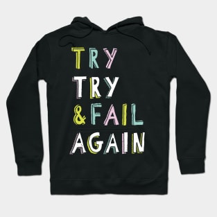 Try & Fail, Try Again Hoodie